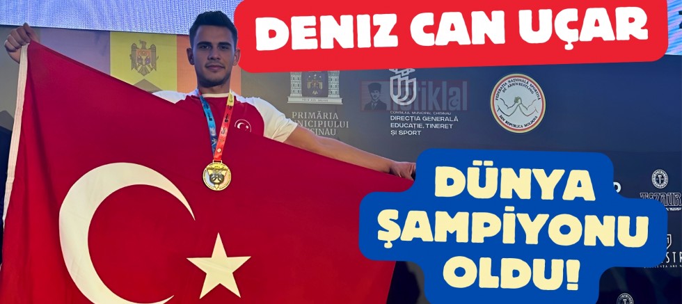 DENİZ CAN UÇAR DÜNYA ŞAMPİYONU OLDU!