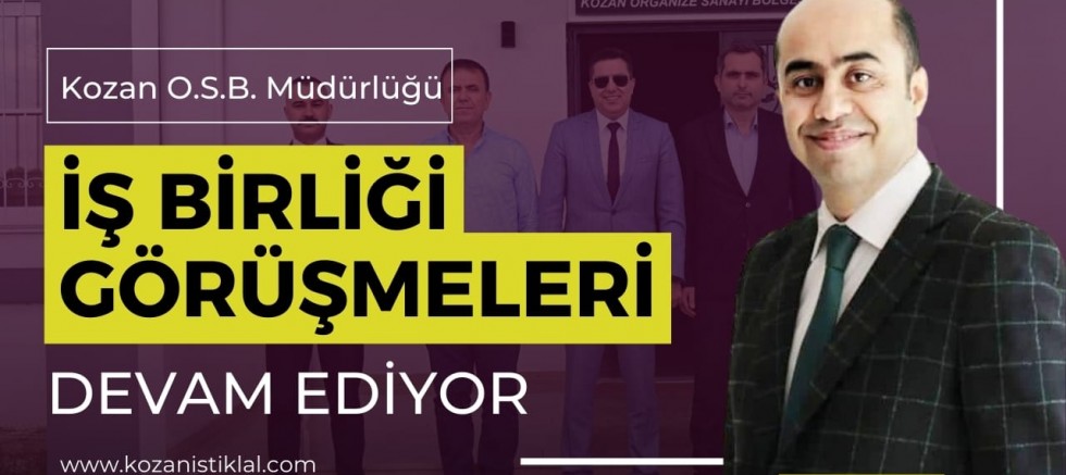 KOZAN OSB MÜDÜRLÜĞÜ İŞBİRLİĞİ GÖRÜŞMELERİ DEVAM EDİYOR