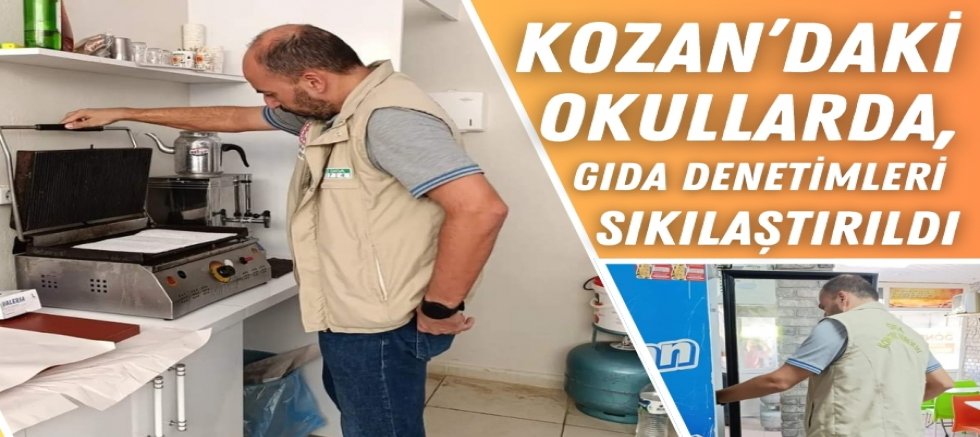 KOZAN’DAKİ OKULLARDA, GIDA DENETİMLERİ SIKILAŞTIRILDI