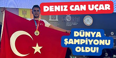 DENİZ CAN UÇAR DÜNYA ŞAMPİYONU OLDU!