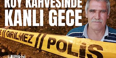KÖY KAHVESİNDE KANLI GECE